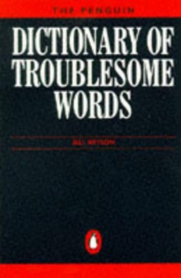 The Penguin Dictionary of Troublesome Words by Bill Bryson