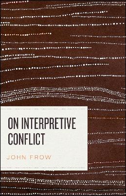 On Interpretive Conflict by John Frow