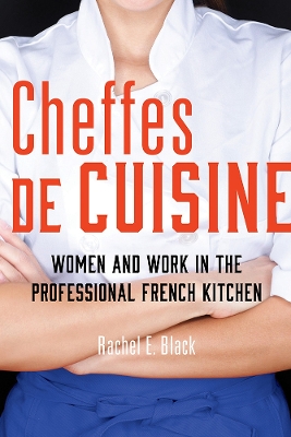 Cheffes De Cuisine: Women and Work in the Professional French Kitchen book