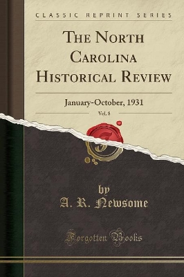 The North Carolina Historical Review, Vol. 8: January-October, 1931 (Classic Reprint) by A. R. Newsome