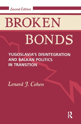 Broken Bonds: Yugoslavia's Disintegration And Balkan Politics In Transition, Second Edition by Lenard J Cohen