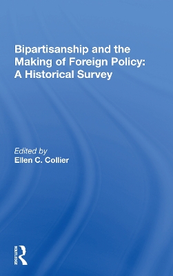 Bipartisanship And The Making Of Foreign Policy: A Historical Survey by Ellen C. Collier