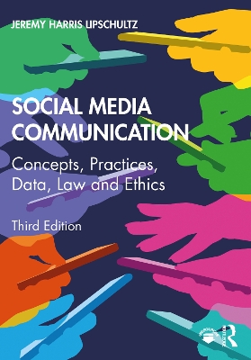 Social Media Communication: Concepts, Practices, Data, Law and Ethics by Jeremy Harris Lipschultz