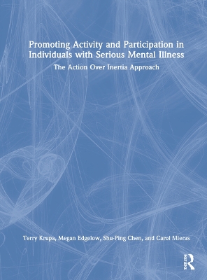 Promoting Activity and Participation in Individuals with Serious Mental Illness: The Action Over Inertia Approach book