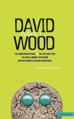 Wood Plays: 1: The Gingerbread Man; The See-Saw Tree; The Ideal Gnome Expedition; Mother Goose's Golden Christmas by David Wood