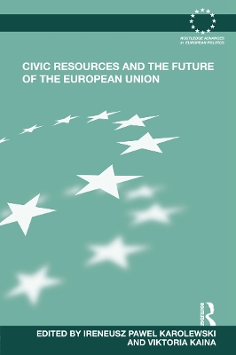 Civic Resources and the Future of the European Union by Ireneusz Pawel Karolewski