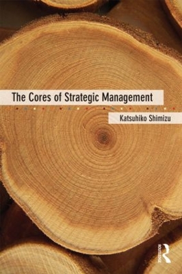 Cores of Strategic Management by Katsuhiko Shimizu