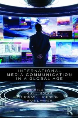 International Media Communication in a Global Age by Guy Golan