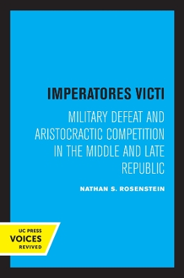 Imperatores Victi: Military Defeat and Aristocractic Competition in the Middle and Late Republic book