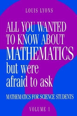 All You Wanted to Know about Mathematics but Were Afraid to Ask by Louis Lyons