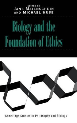 Biology and the Foundations of Ethics by Jane Maienschein