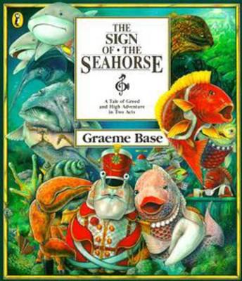 The The Sign of the Seahorse: A Tale of Greed and High Adventure in Two Acts by Graeme Base