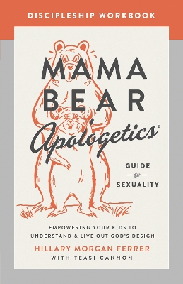 Mama Bear Apologetics Guide to Sexuality Discipleship Workbook: Empowering Your Kids to Understand and Live Out God's Design book