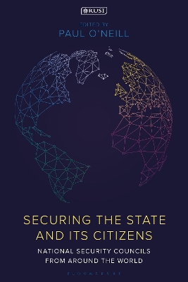 Securing the State and its Citizens: National Security Councils from Around the World by Sir Paul O'Neill