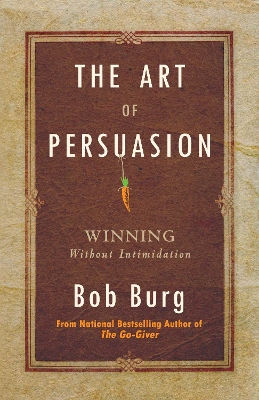 Art of Persuasion by Bob Burg