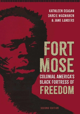 Fort Mose: Colonial America's Black Fortress of Freedom by Kathleen Deagan