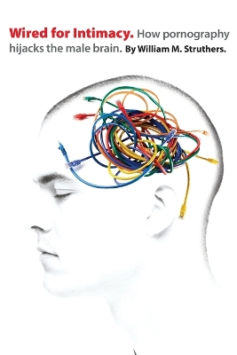 Wired for Intimacy by William M Struthers