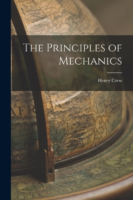 The Principles of Mechanics by Henry Crew