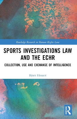 Sports Investigations Law and the ECHR: Collection, Use and Exchange of Intelligence book