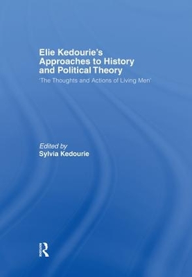 Elie Kedourie's Approaches to History and Political Theory: 'The Thoughts and Actions of Living Men' by Sylvia Kedourie