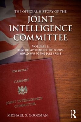 The Official History of the Joint Intelligence Committee by Michael S. Goodman