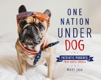One Nation Under Dog: Patriotic Pooches from Across America book