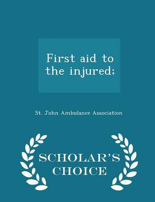 First Aid to the Injured; - Scholar's Choice Edition book