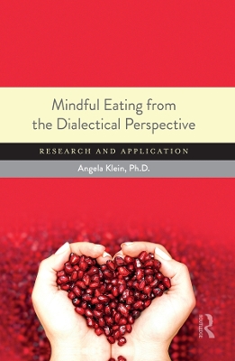 Mindful Eating from the Dialectical Perspective: Research and Application by Angela Klein