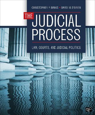 The Judicial Process: Law, Courts, and Judicial Politics by Christopher P. Banks