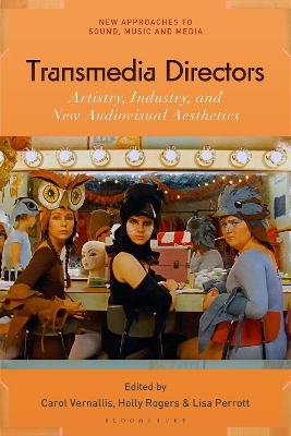 Transmedia Directors: Artistry, Industry and New Audiovisual Aesthetics by Professor Carol Vernallis