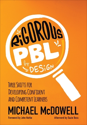 Rigorous PBL by Design: Three Shifts for Developing Confident and Competent Learners book