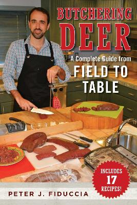 Ultimate Guide to Field Dressing and Butchering Deer by Peter J. Fiduccia