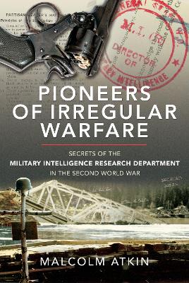 Pioneers of Irregular Warfare: Secrets of the Military Intelligence Research Department of the Second World War book