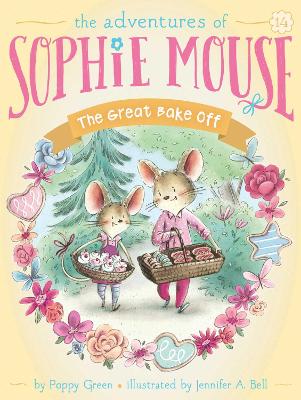 Adventures of Sophie Mouse: #14 The Great Bake Off by Poppy Green