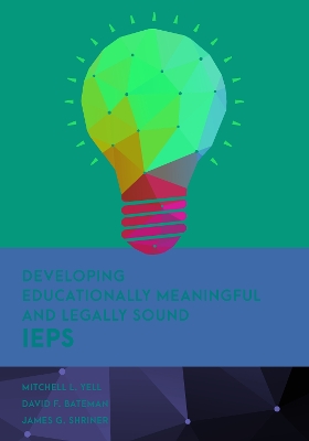 Developing Educationally Meaningful and Legally Sound IEPs by Mitchell L. Yell