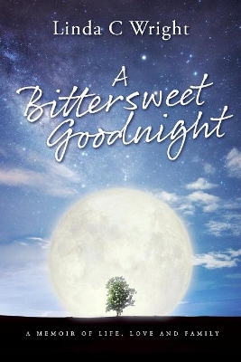 A Bittersweet Goodnight: A Memoir of Life, Love and Family book