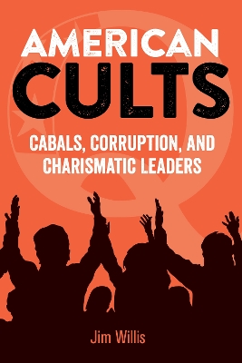 American Cults: Cabals, Corruption, and Charismatic Leaders book