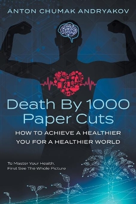 Death by 1,000 Paper Cuts: How to Achieve a Healthier You For a Healthier World book