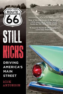 Route 66 Still Kicks: Driving America's Main Street by Rick Antonson