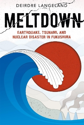 Meltdown: Earthquake, Tsunami, and Nuclear Disaster in Fukushima book