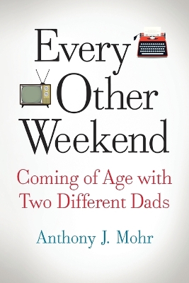 Every Other Weekend by Anthony J Mohr