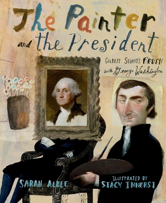 The Painter and the President: Gilbert Stuart's Brush with George Washington book