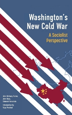 Washington's New Cold War: A Socialist Perspective by Vijay Prashad