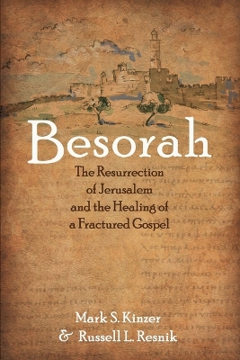 Besorah: The Resurrection of Jerusalem and the Healing of a Fractured Gospel by Mark S Kinzer