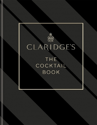 Claridge's – The Cocktail Book: More than 500 Recipes for Every Occasion book