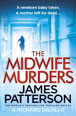 The Midwife Murders: A newborn baby taken. A twisted truth. by James Patterson