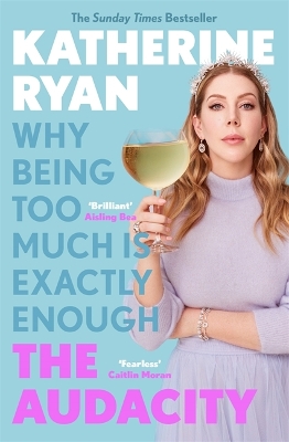 The Audacity: Why Being Too Much Is Exactly Enough: The Sunday Times bestseller by Katherine Ryan