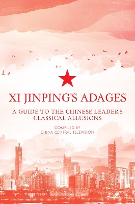 Xi Jinping's Adages: A Guide to the Chinese Leader's Classical Allusions book