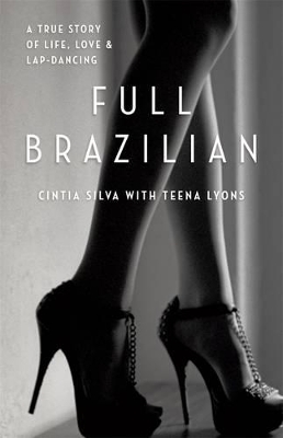 Full Brazilian: A True Story Of Life, Love And Lap-Dancing book