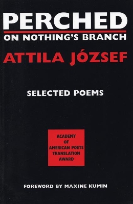 Perched on Nothing's Branch by Attila Jozsef